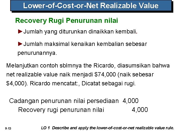 Lower-of-Cost-or-Net Realizable Value Recovery Rugi Penurunan nilai ►Jumlah yang diturunkan dinaikkan kembali. ►Jumlah maksimal