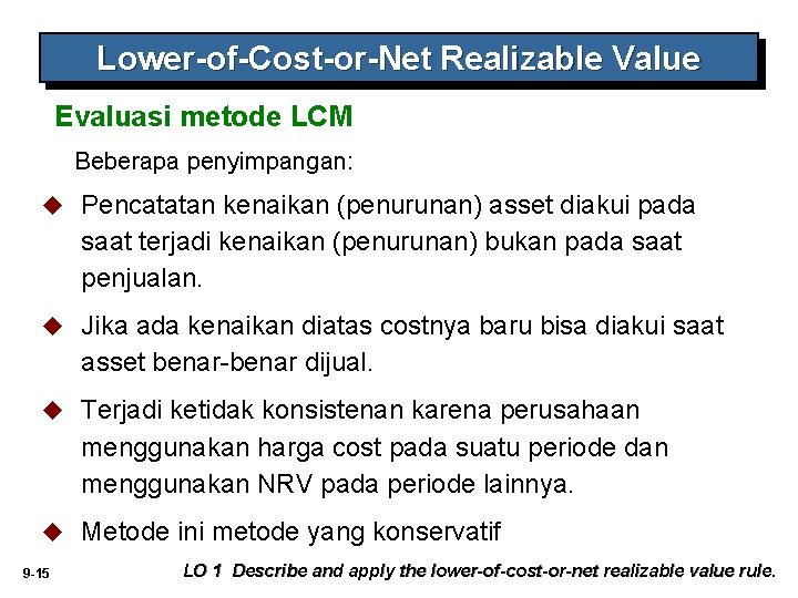 Lower-of-Cost-or-Net Realizable Value Evaluasi metode LCM Beberapa penyimpangan: u Pencatatan kenaikan (penurunan) asset diakui