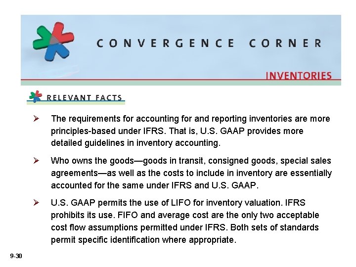 9 -30 Ø The requirements for accounting for and reporting inventories are more principles-based