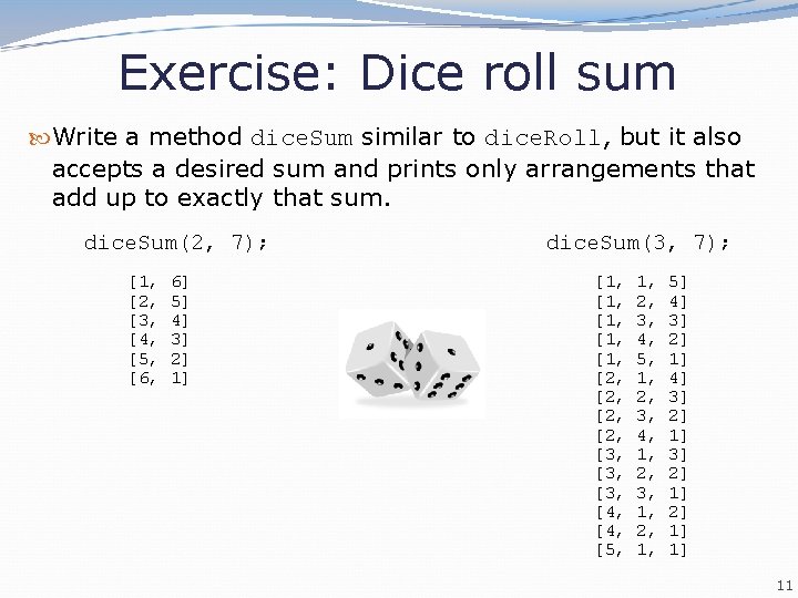 Exercise: Dice roll sum Write a method dice. Sum similar to dice. Roll, but