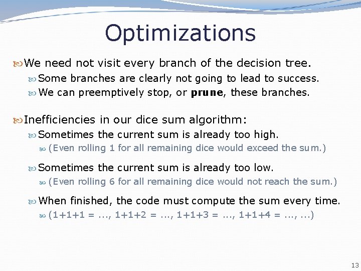 Optimizations We need not visit every branch of the decision tree. Some branches are
