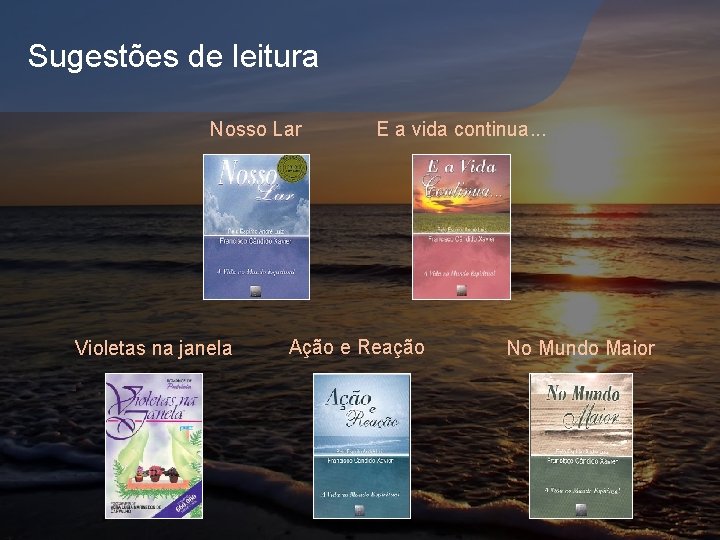 Sugestões de leitura Nosso Lar Violetas na janela E a vida continua. . .