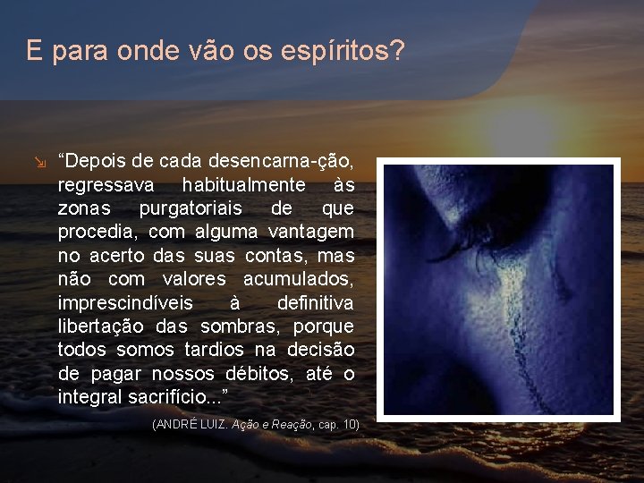 E para onde vão os espíritos? ⇲ “Depois de cada desencarna-ção, regressava habitualmente às