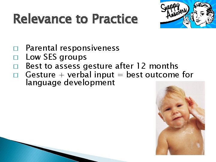 Relevance to Practice � � Parental responsiveness Low SES groups Best to assess gesture