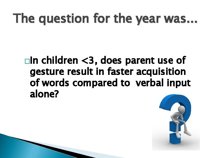 The question for the year was. . . �In children <3, does parent use