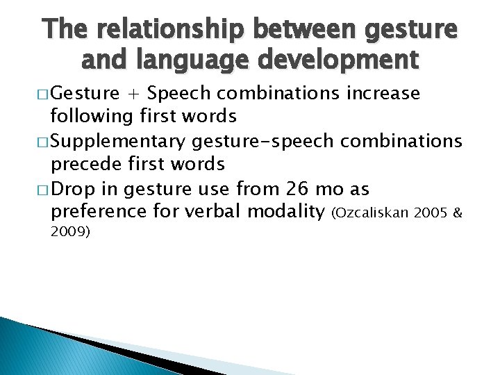 The relationship between gesture and language development � Gesture + Speech combinations increase following