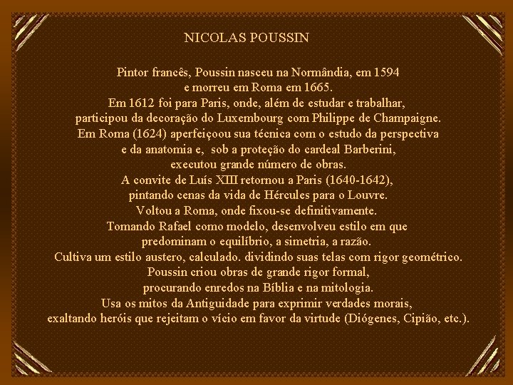 NICOLAS POUSSIN Pintor francês, Poussin nasceu na Normândia, em 1594 e morreu em Roma