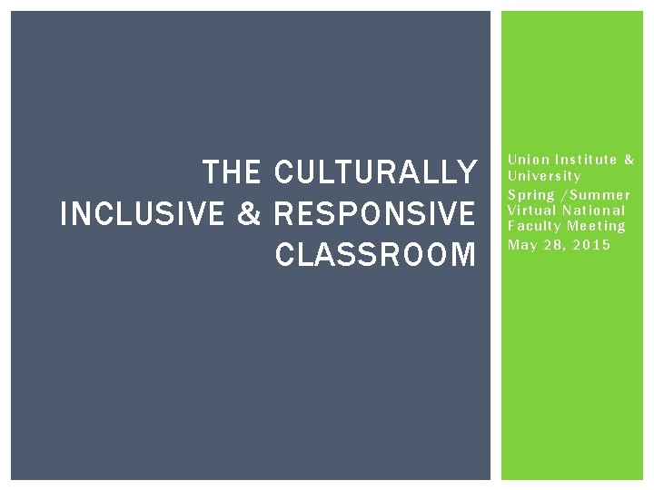 THE CULTURALLY INCLUSIVE & RESPONSIVE CLASSROOM Union Institute & University Spring /Summer Virtual National