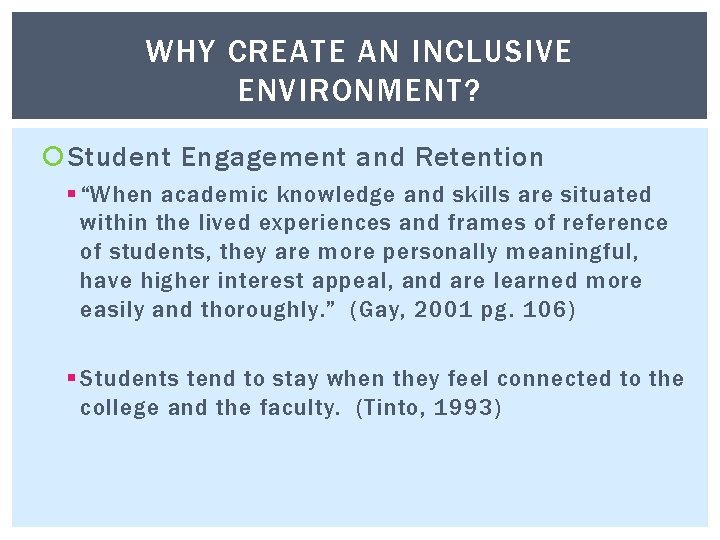 WHY CREATE AN INCLUSIVE ENVIRONMENT? Student Engagement and Retention § “When academic knowledge and