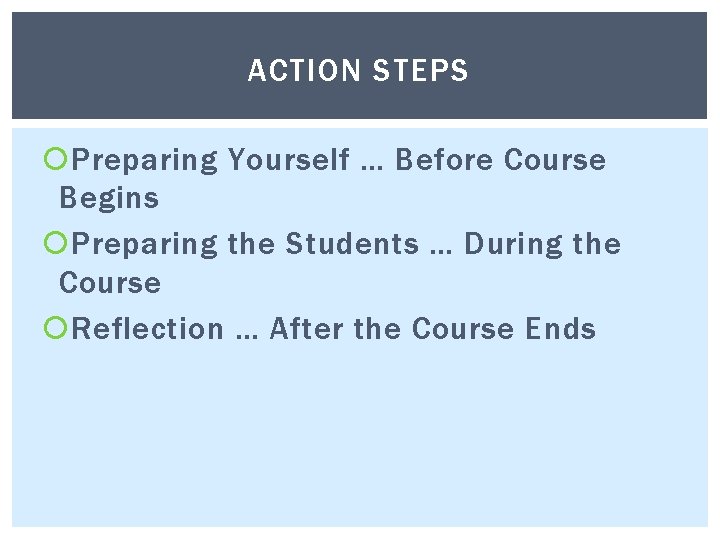 ACTION STEPS Preparing Yourself … Before Course Begins Preparing the Students … During the