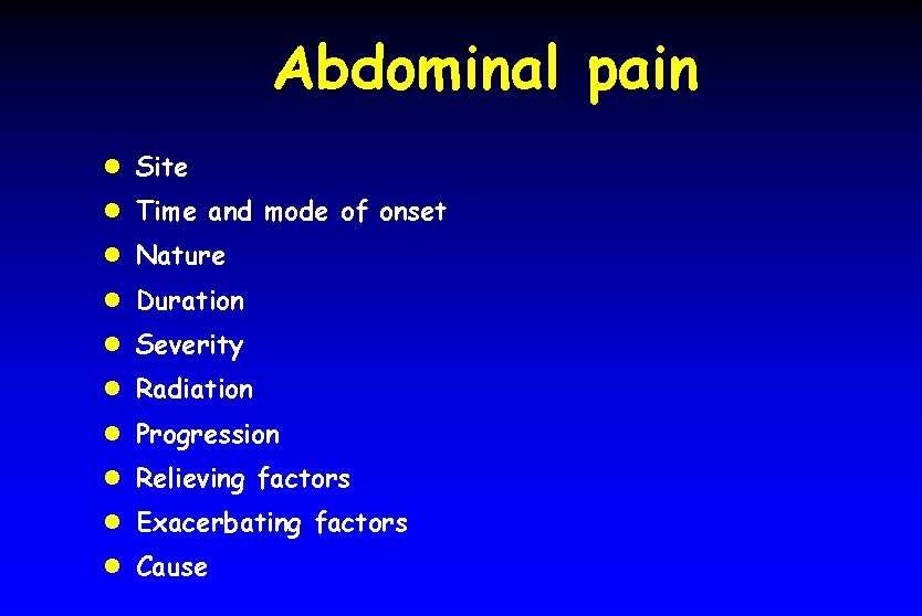 Abdominal pain l Site l Time and mode of onset l Nature l Duration