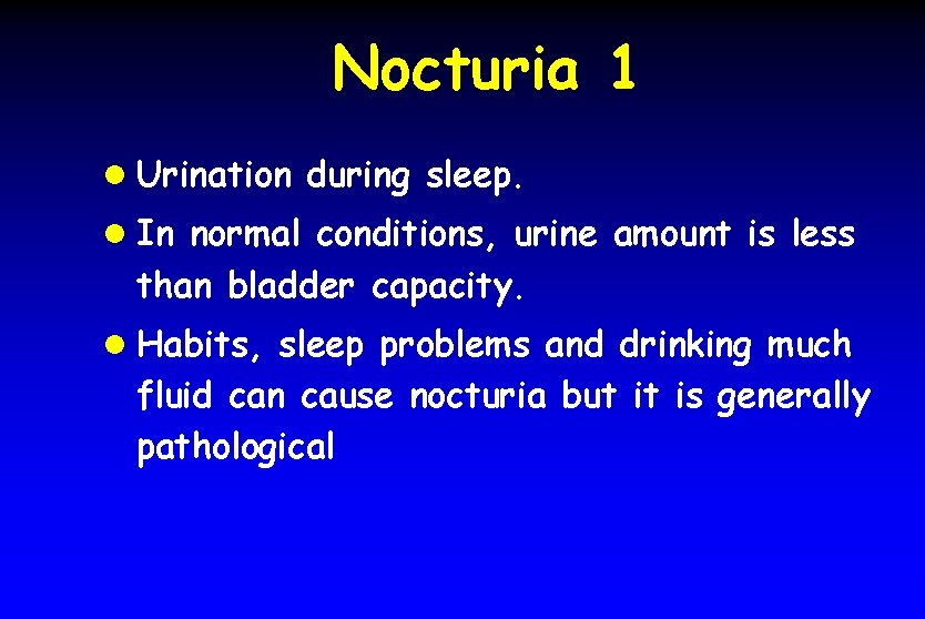 Nocturia 1 l Urination during sleep. l In normal conditions, urine amount is less