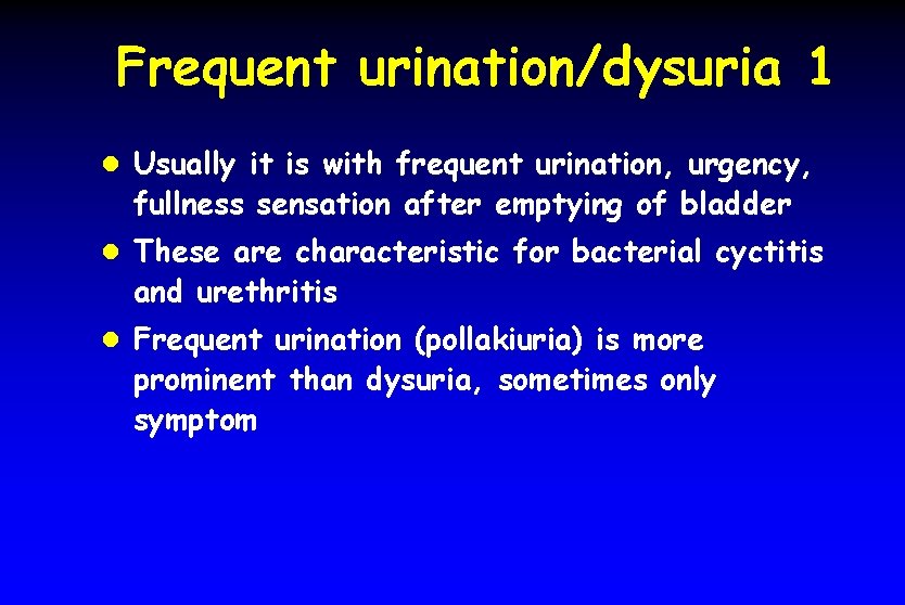 Frequent urination/dysuria 1 l Usually it is with frequent urination, urgency, fullness sensation after
