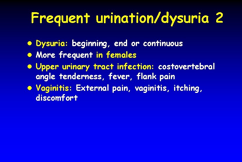 Frequent urination/dysuria 2 l Dysuria: beginning, end or continuous l More frequent in females