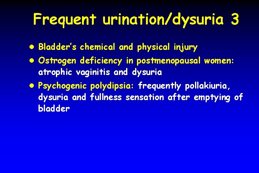 Frequent urination/dysuria 3 l Bladder’s chemical and physical injury l Ostrogen deficiency in postmenopausal