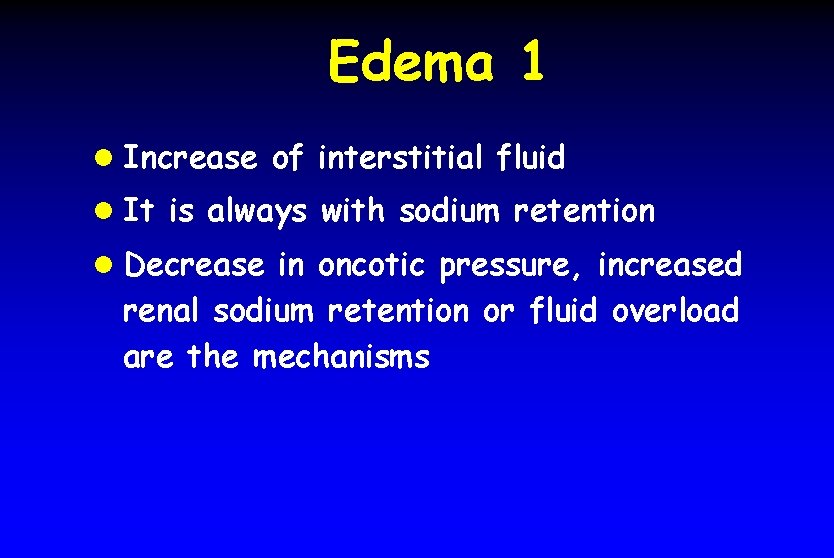 Edema 1 l Increase of interstitial fluid l It is always with sodium retention