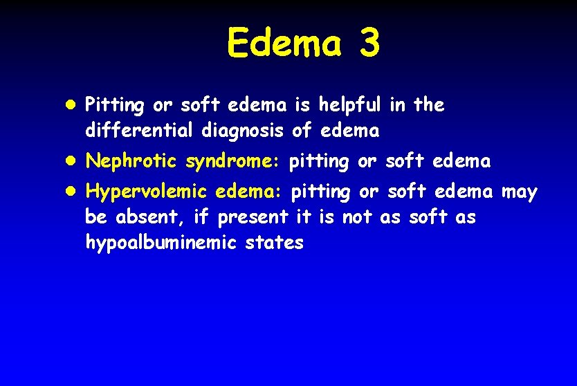 Edema 3 l Pitting or soft edema is helpful in the differential diagnosis of