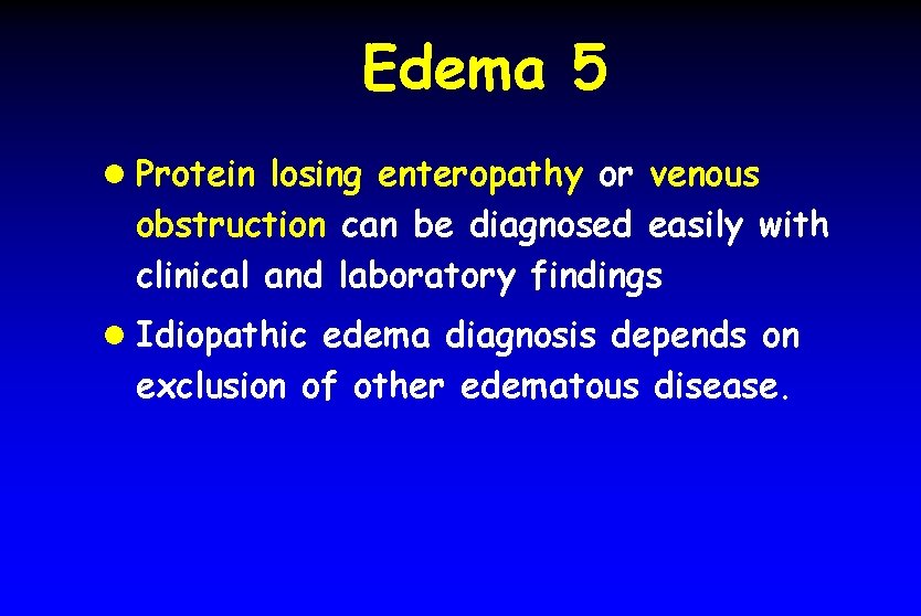 Edema 5 l Protein losing enteropathy or venous obstruction can be diagnosed easily with