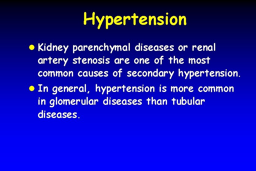 Hypertension l Kidney parenchymal diseases or renal artery stenosis are one of the most