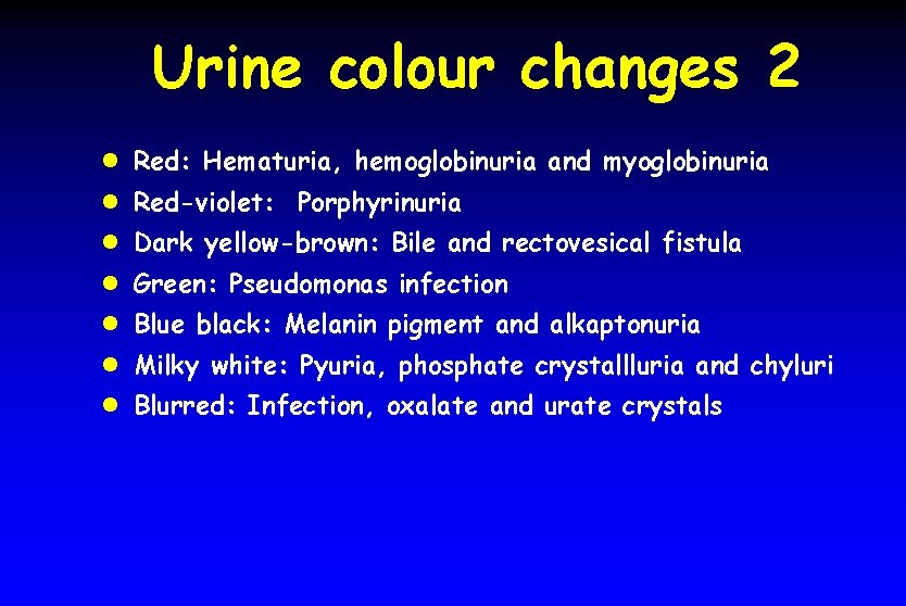 Urine colour changes 2 l Red: Hematuria, hemoglobinuria and myoglobinuria l Red-violet: Porphyrinuria l