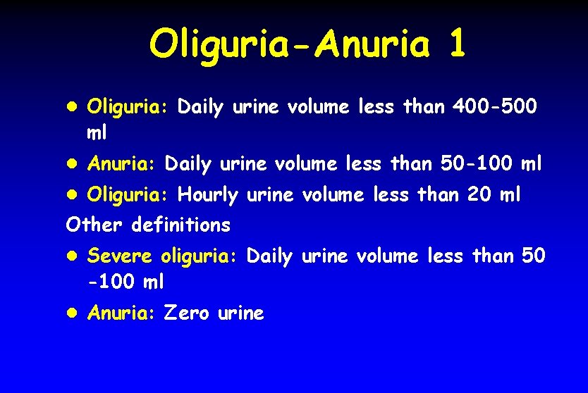 Oliguria-Anuria 1 l Oliguria: Daily urine volume less than 400 -500 ml l Anuria: