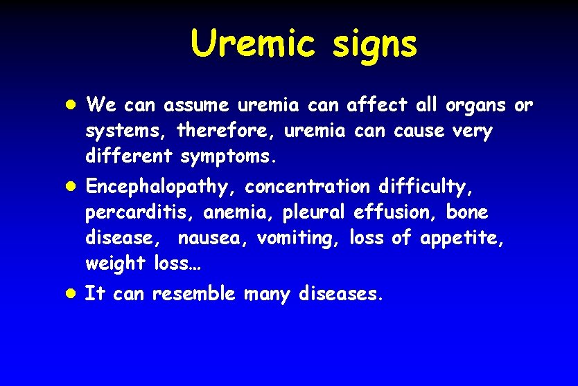 Uremic signs l We can assume uremia can affect all organs or systems, therefore,