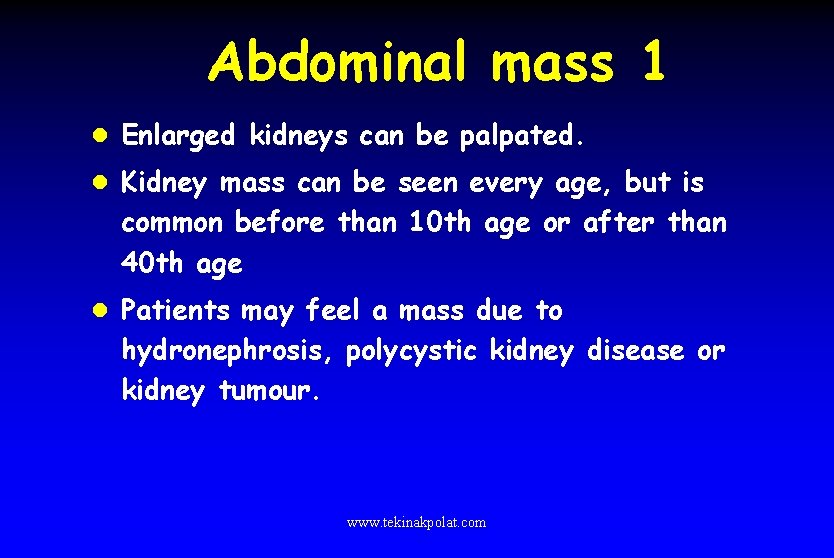Abdominal mass 1 l Enlarged kidneys can be palpated. l Kidney mass can be