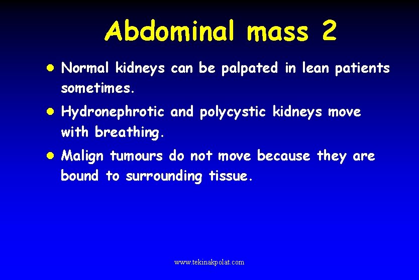 Abdominal mass 2 l Normal kidneys can be palpated in lean patients sometimes. l