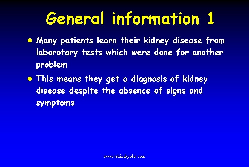 General information 1 l Many patients learn their kidney disease from laborotary tests which