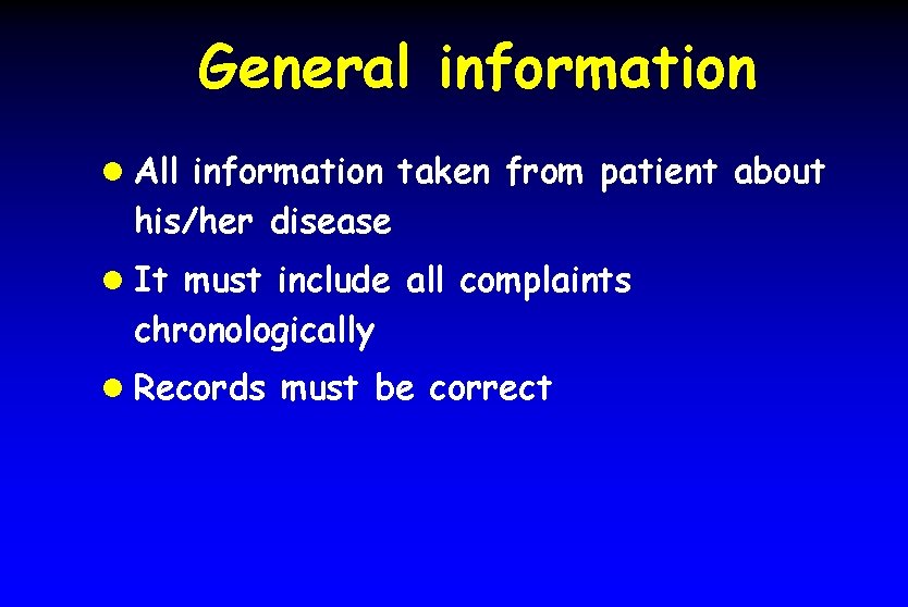 General information l All information taken from patient about his/her disease l It must