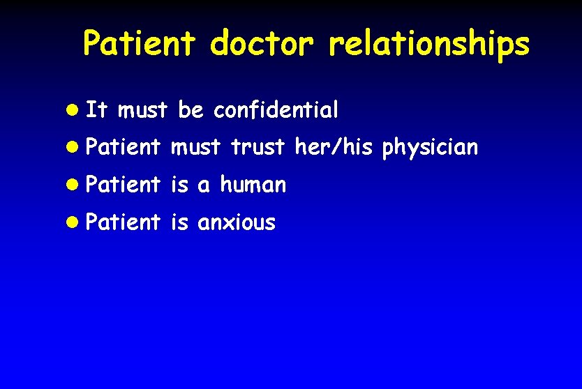 Patient doctor relationships l It must be confidential l Patient must trust her/his physician