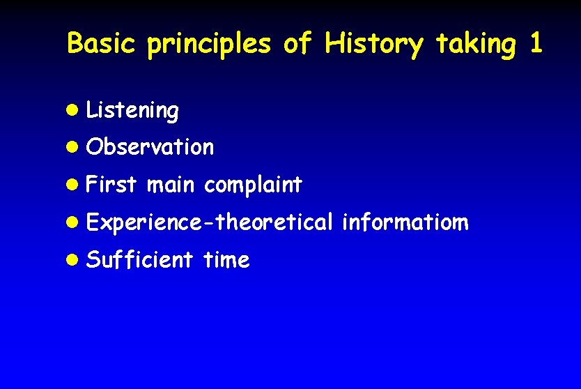 Basic principles of History taking 1 l Listening l Observation l First main complaint