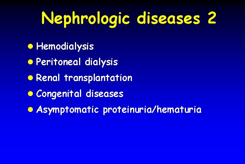 Nephrologic diseases 2 l Hemodialysis l Peritoneal dialysis l Renal transplantation l Congenital diseases