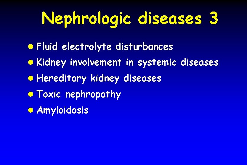 Nephrologic diseases 3 l Fluid electrolyte disturbances l Kidney involvement in systemic diseases l
