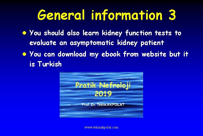 General information 3 l You should also learn kidney function tests to evaluate an