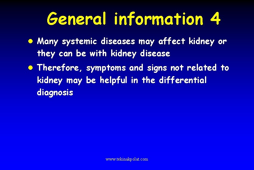 General information 4 l Many systemic diseases may affect kidney or they can be