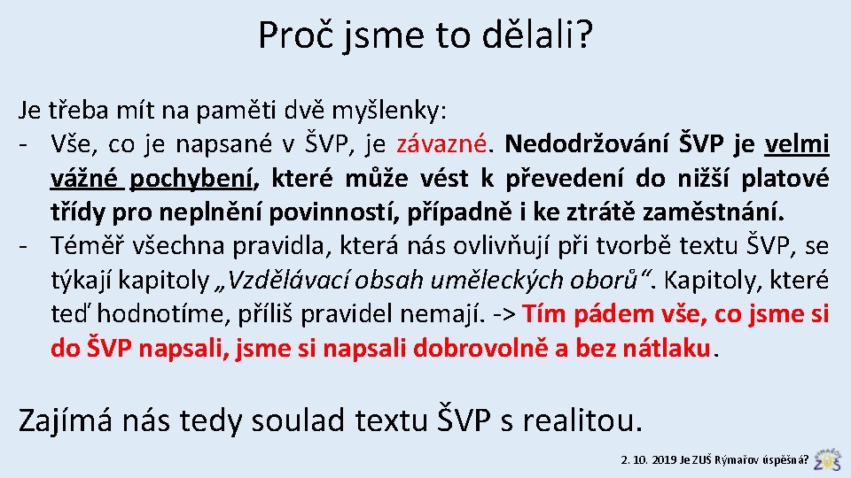 Proč jsme to dělali? Je třeba mít na paměti dvě myšlenky: - Vše, co