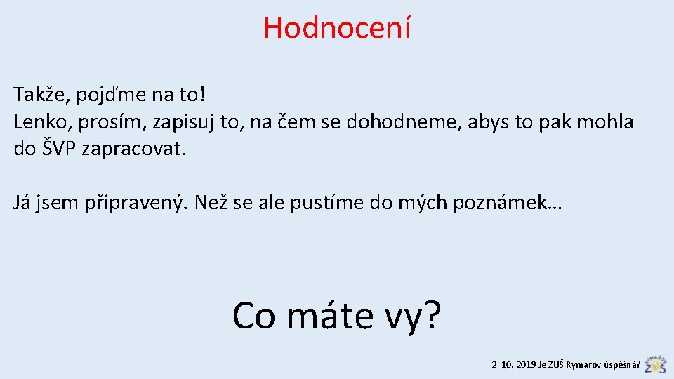 Hodnocení Takže, pojďme na to! Lenko, prosím, zapisuj to, na čem se dohodneme, abys