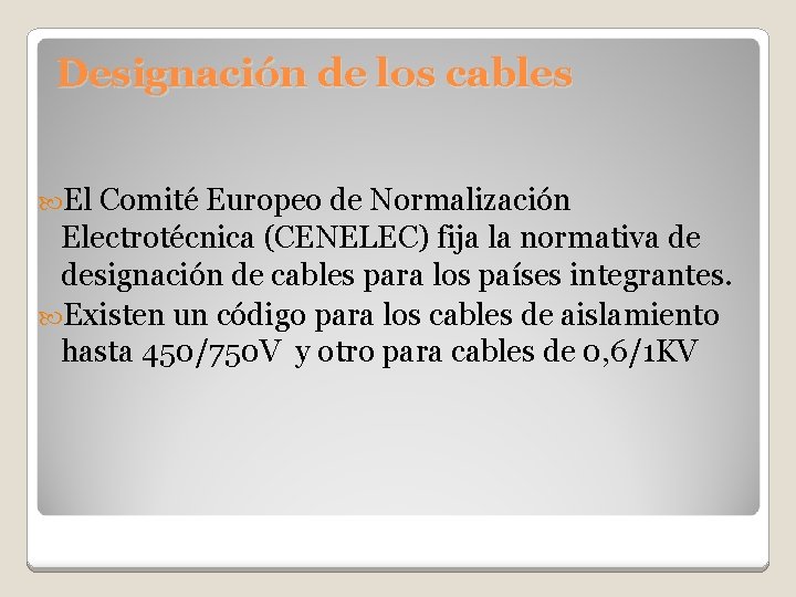 Designación de los cables El Comité Europeo de Normalización Electrotécnica (CENELEC) fija la normativa