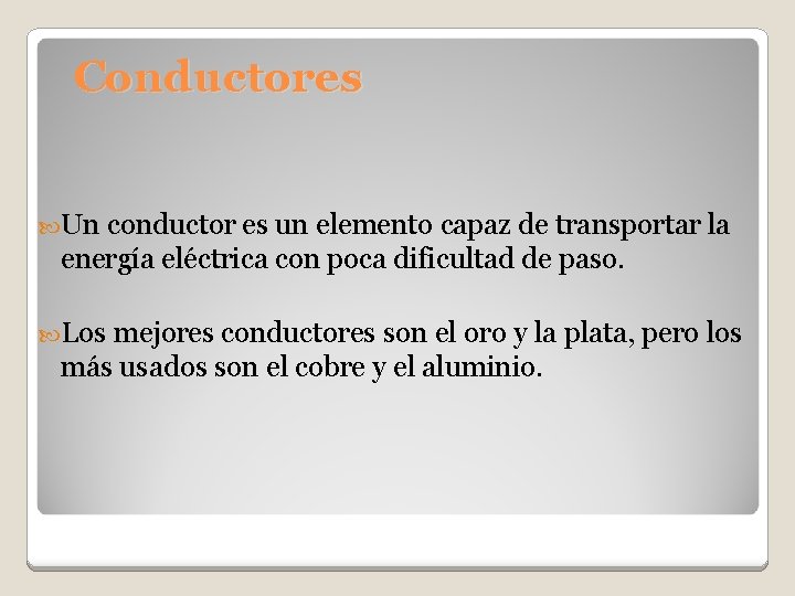 Conductores Un conductor es un elemento capaz de transportar la energía eléctrica con poca