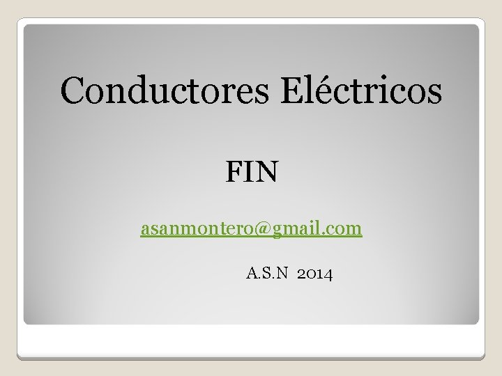 Conductores Eléctricos FIN asanmontero@gmail. com A. S. N 2014 
