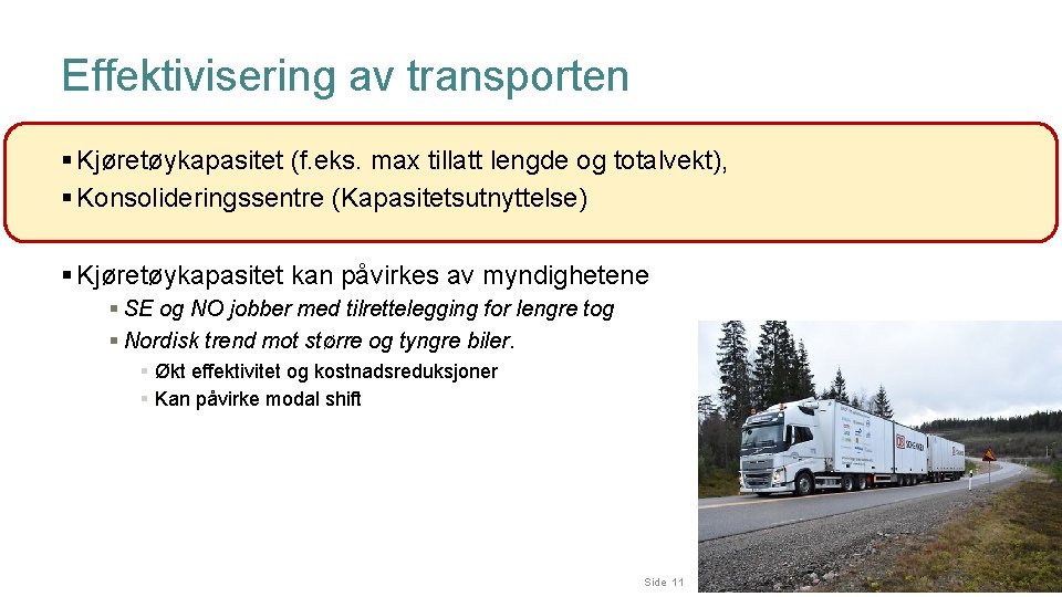 Effektivisering av transporten § Kjøretøykapasitet (f. eks. max tillatt lengde og totalvekt), § Konsolideringssentre