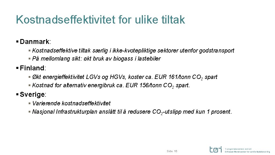 Kostnadseffektivitet for ulike tiltak § Danmark: § Kostnadseffektive tiltak særlig i ikke-kvotepliktige sektorer utenfor