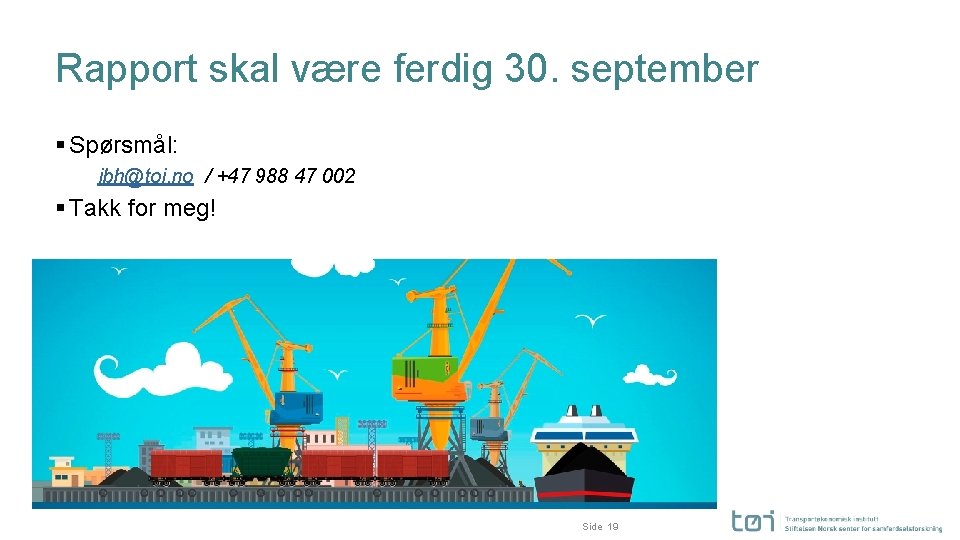 Rapport skal være ferdig 30. september § Spørsmål: ibh@toi. no / +47 988 47