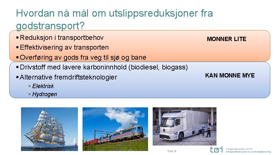Hvordan nå mål om utslippsreduksjoner fra godstransport? § Reduksjon i transportbehov § Effektivisering av
