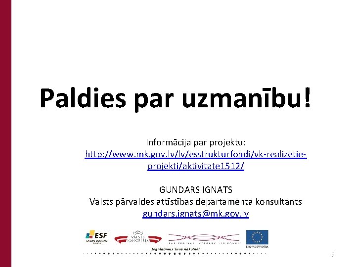 Paldies par uzmanību! Informācija par projektu: http: //www. mk. gov. lv/lv/esstrukturfondi/vk-realizetieprojekti/aktivitate 1512/ GUNDARS IGNATS