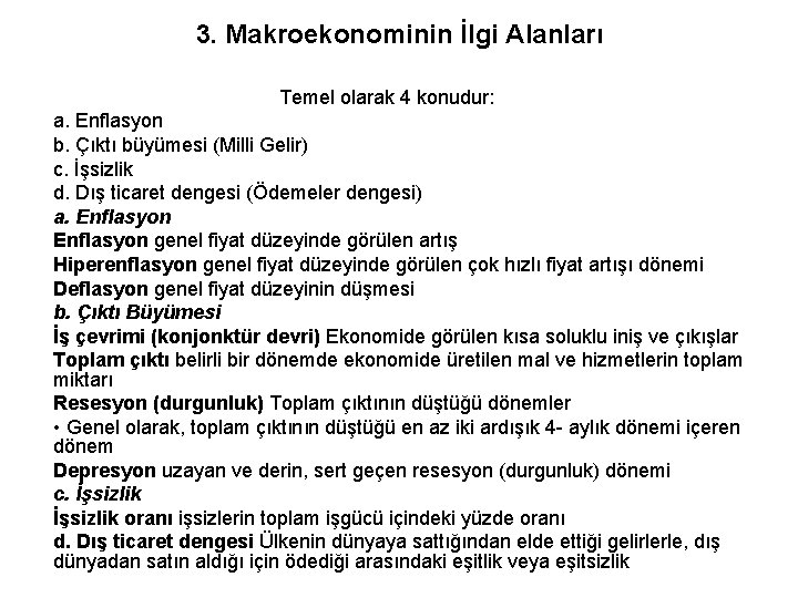 3. Makroekonominin İlgi Alanları Temel olarak 4 konudur: a. Enflasyon b. Çıktı büyümesi (Milli