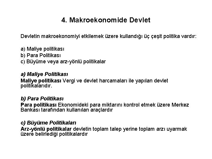 4. Makroekonomide Devletin makroekonomiyi etkilemek üzere kullandığı üç çeşit politika vardır: a) Maliye politikası