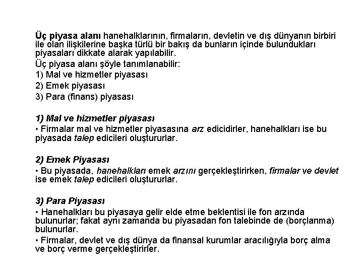 Üç piyasa alanı hanehalklarının, firmaların, devletin ve dış dünyanın birbiri ile olan ilişkilerine başka