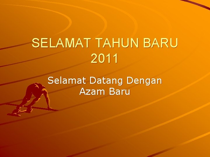 SELAMAT TAHUN BARU 2011 Selamat Datang Dengan Azam Baru 